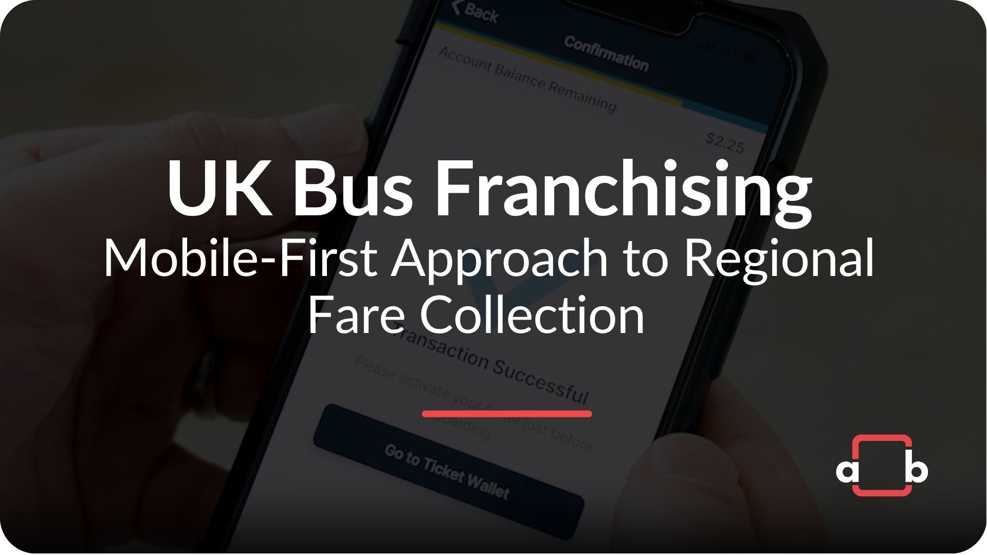 Blog UK Bus Franchising Mobile-First Approach to Regional Fare Collection-1
